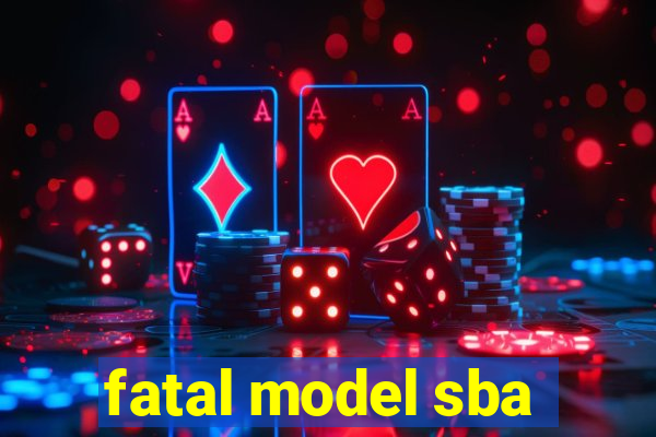 fatal model sba