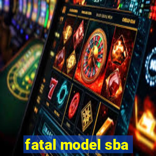 fatal model sba