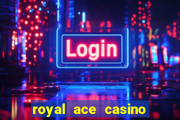 royal ace casino sign up bonus