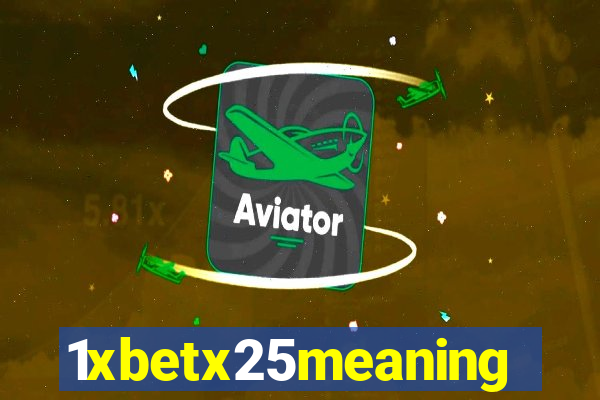 1xbetx25meaning