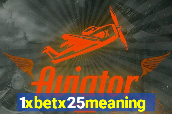 1xbetx25meaning