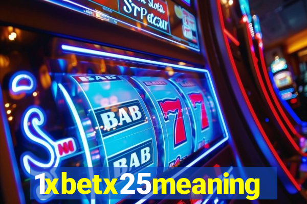 1xbetx25meaning