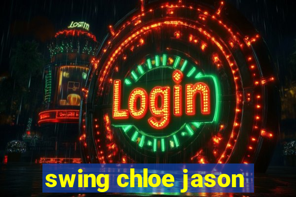 swing chloe jason