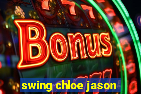 swing chloe jason