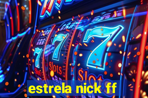 estrela nick ff