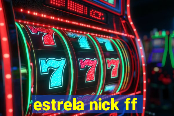 estrela nick ff