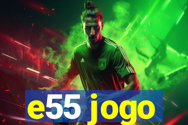 e55 jogo