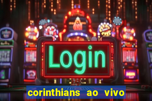 corinthians ao vivo futebol play