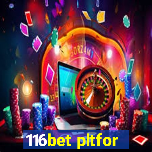 116bet pltfor