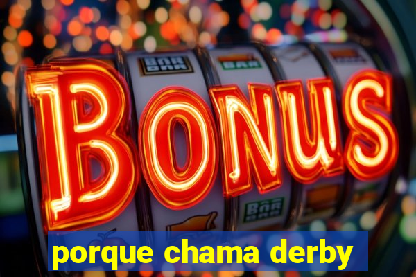 porque chama derby