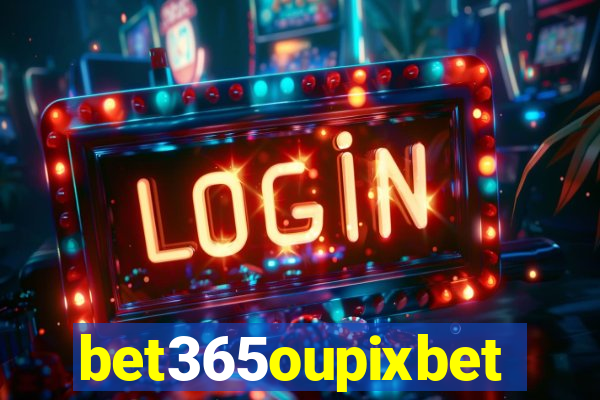 bet365oupixbet