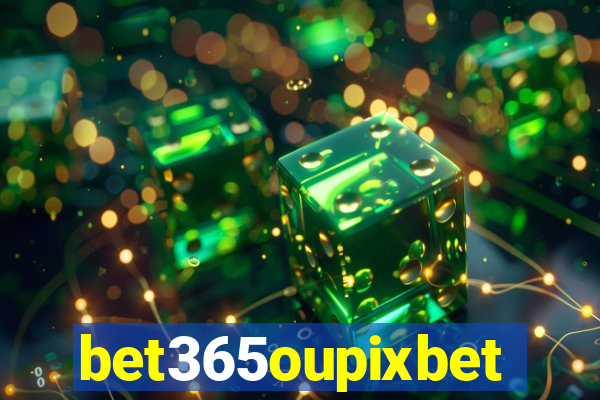 bet365oupixbet