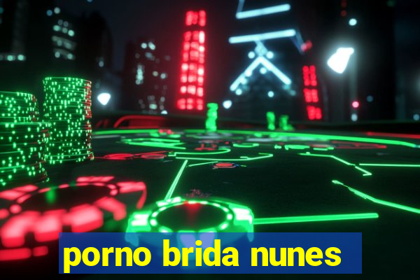 porno brida nunes