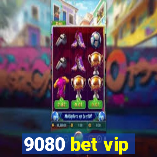 9080 bet vip