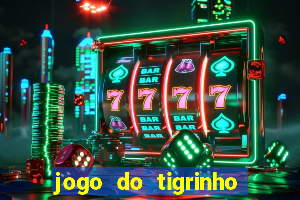 jogo do tigrinho de r$ 1