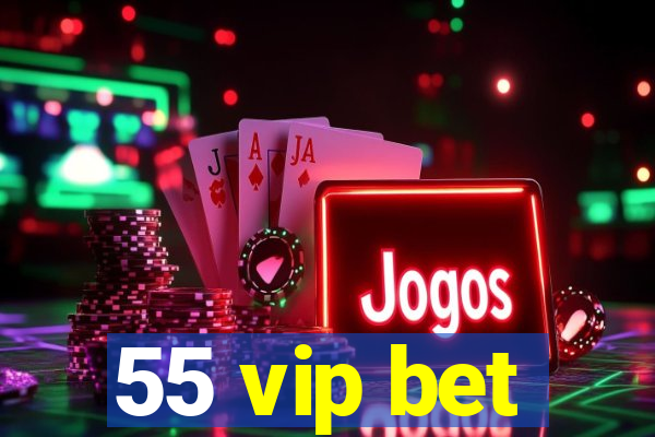 55 vip bet