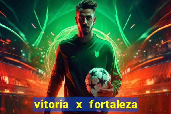 vitoria x fortaleza onde assistir