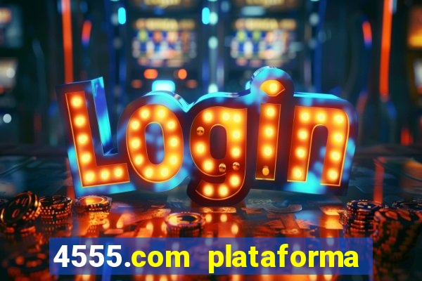 4555.com plataforma de jogos