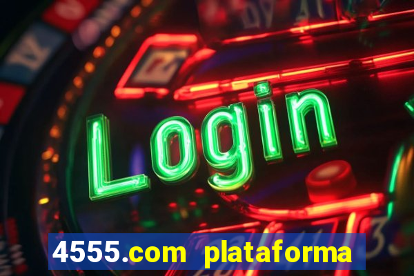 4555.com plataforma de jogos