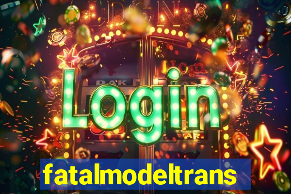 fatalmodeltrans