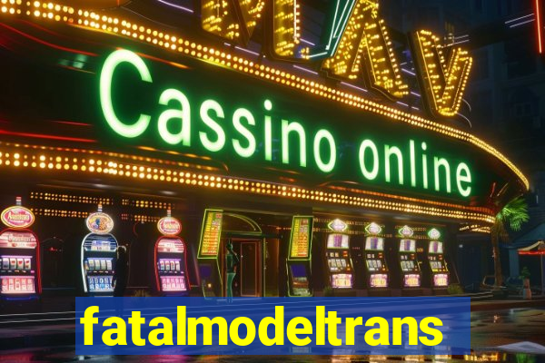 fatalmodeltrans