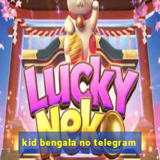 kid bengala no telegram