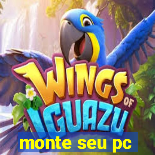 monte seu pc