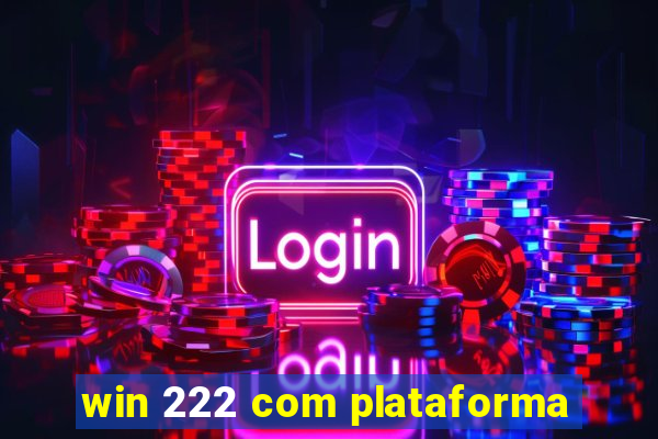 win 222 com plataforma