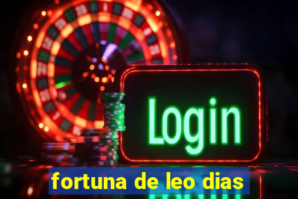 fortuna de leo dias