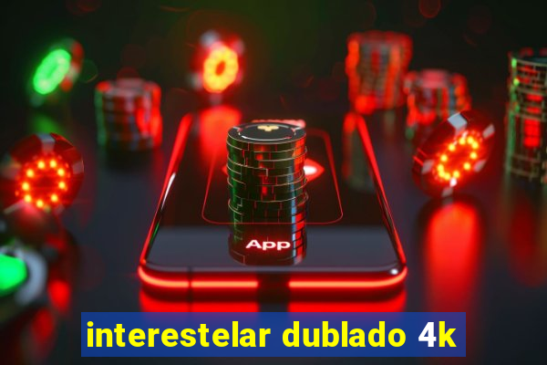 interestelar dublado 4k