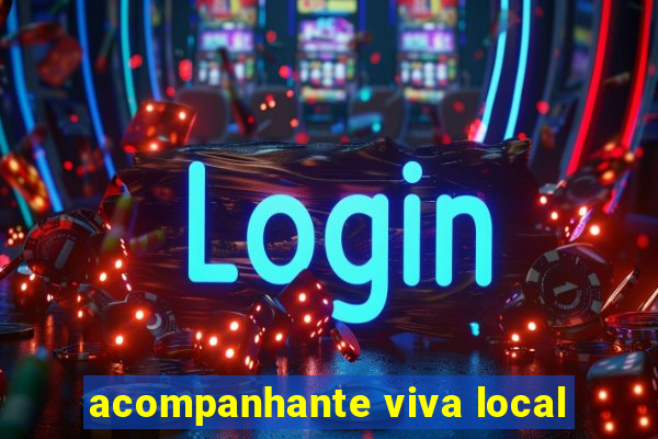 acompanhante viva local