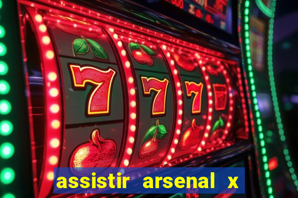 assistir arsenal x barcelona ao vivo hd