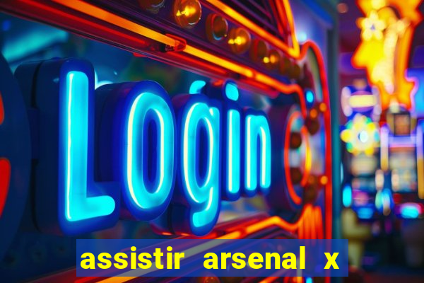 assistir arsenal x barcelona ao vivo hd