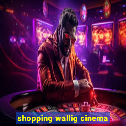 shopping wallig cinema