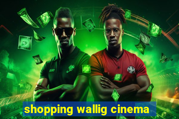 shopping wallig cinema