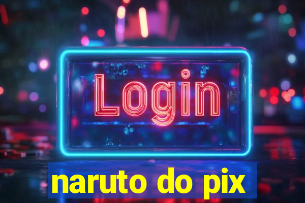 naruto do pix