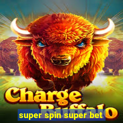 super spin super bet