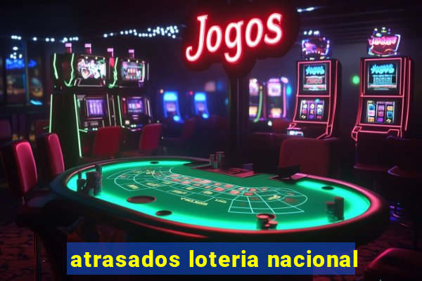 atrasados loteria nacional