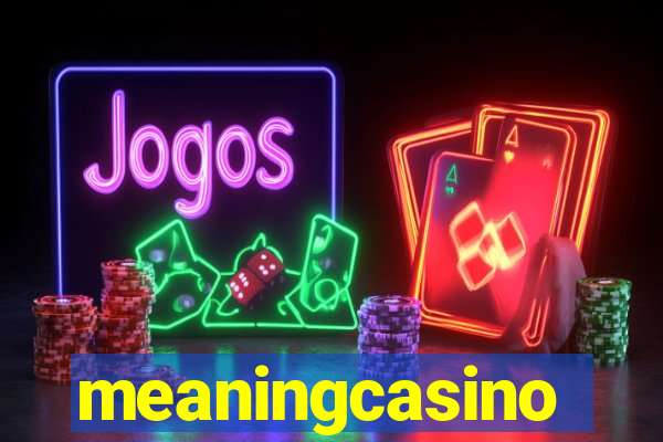 meaningcasino