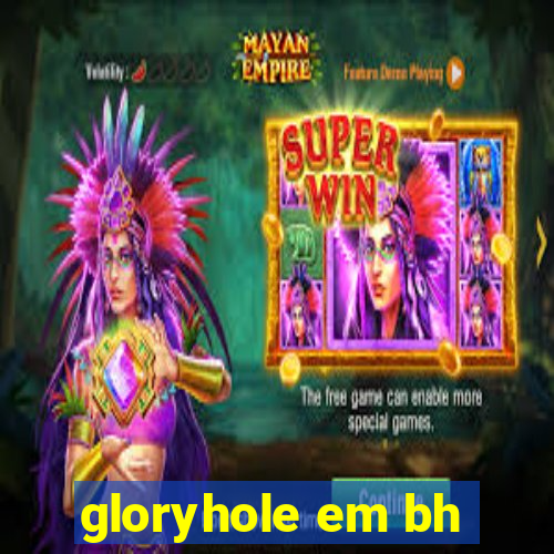 gloryhole em bh