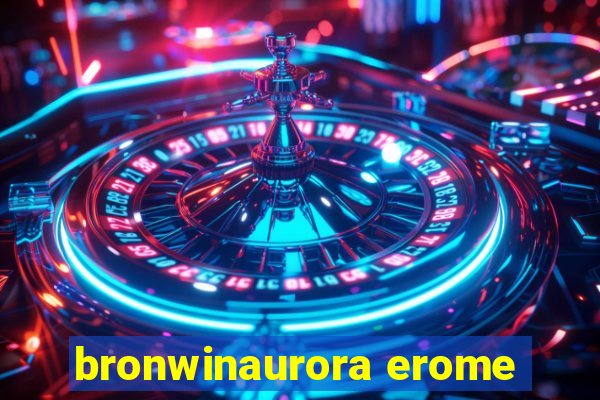 bronwinaurora erome