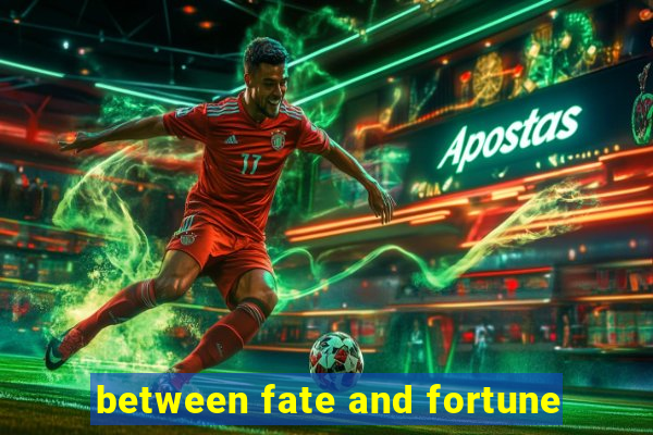 between fate and fortune