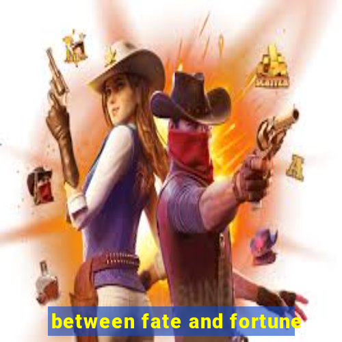 between fate and fortune