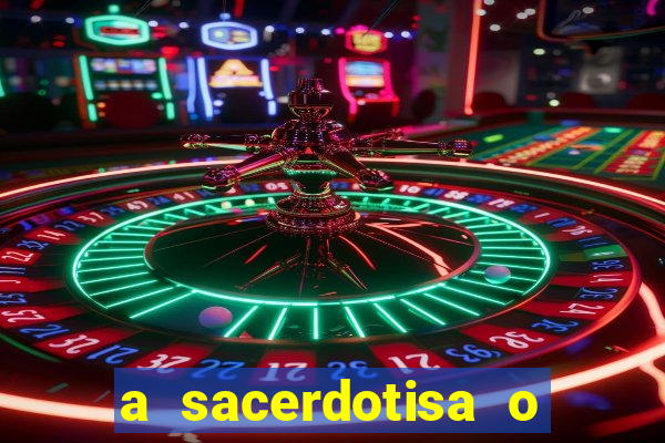 a sacerdotisa o que ele sente por mim