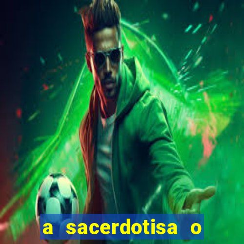 a sacerdotisa o que ele sente por mim