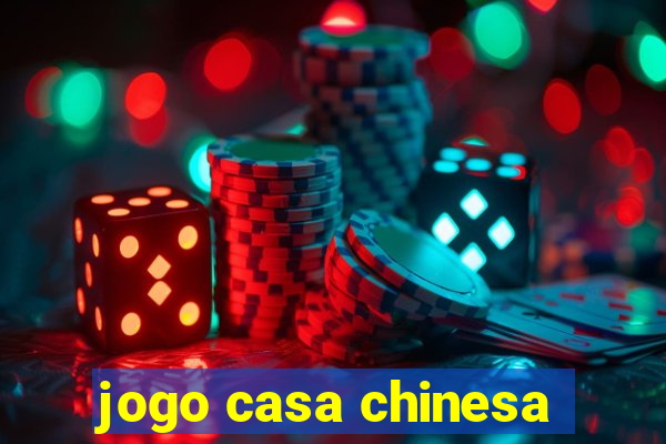 jogo casa chinesa