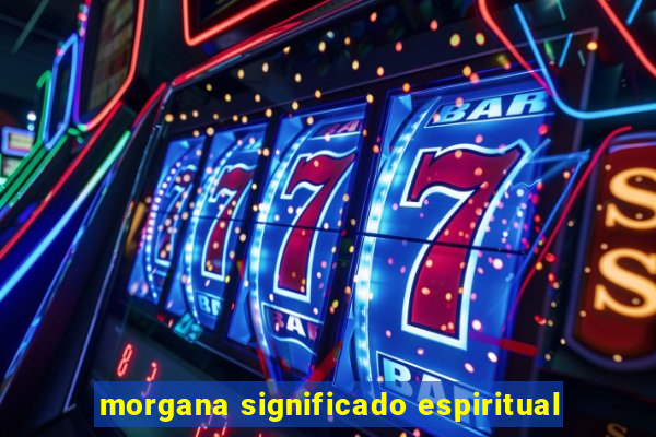 morgana significado espiritual