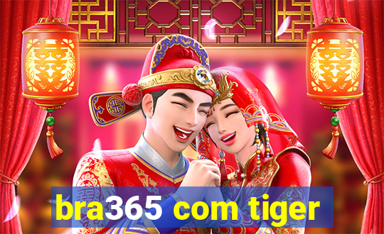 bra365 com tiger