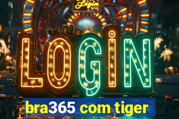 bra365 com tiger