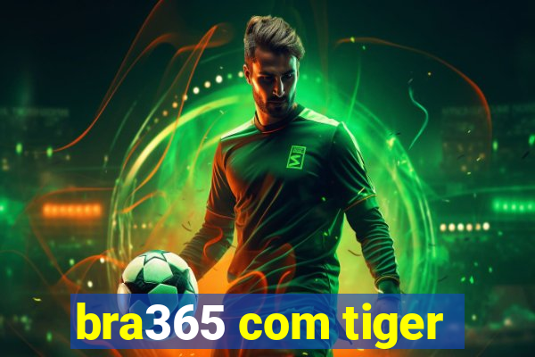bra365 com tiger